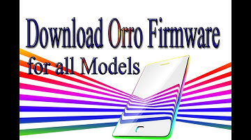 Download Orro Stock Rom | Firmware | Flash File for all Models
