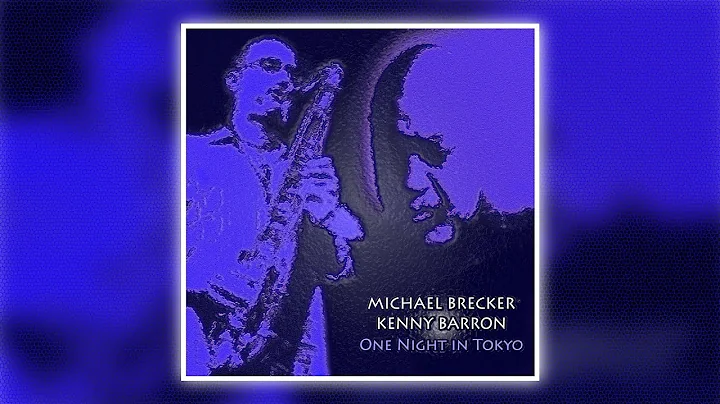 Michael Brecker Kenny Barron - One Night in Tokyo ...