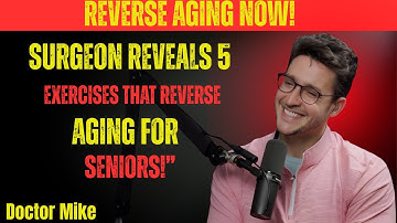 Surgeon Reveals 5 Exercises That Reverse Aging for Seniors! Doctor Mike