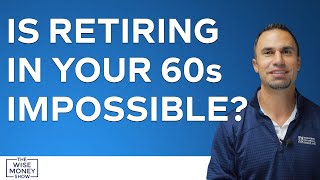 Is Retiring in Your 60s Impossible?