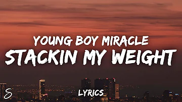 Young Boy Miracle - STACKIN MY WEIGHT (Lyrics)