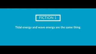 FICTION 1. Tidal energy and wave energy are the same thing