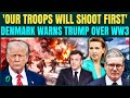 Trump vs Denmark Over Greenland: 'Our Troop Will Shoot First' Danish FM Warns U.S Army And NATO