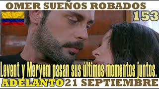 OMER SUEÑOS ROBADOS I Cap 153 I lun 21 septiembre ILevent y Meryem pasan sus últimos momentos juntos