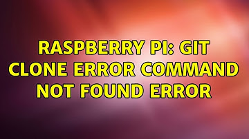 Raspberry Pi: git clone error command not found error (2 Solutions!!)