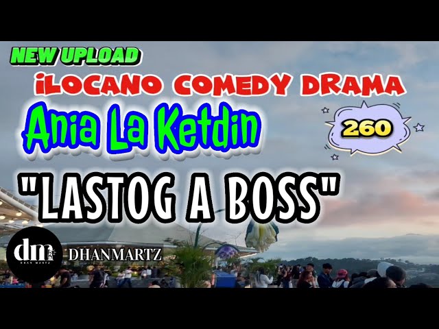 ILOCANO COMEDY DRAMA | LASTOG A BOSS | ANIA LA KETDIN 260 | NEW UPLOAD class=