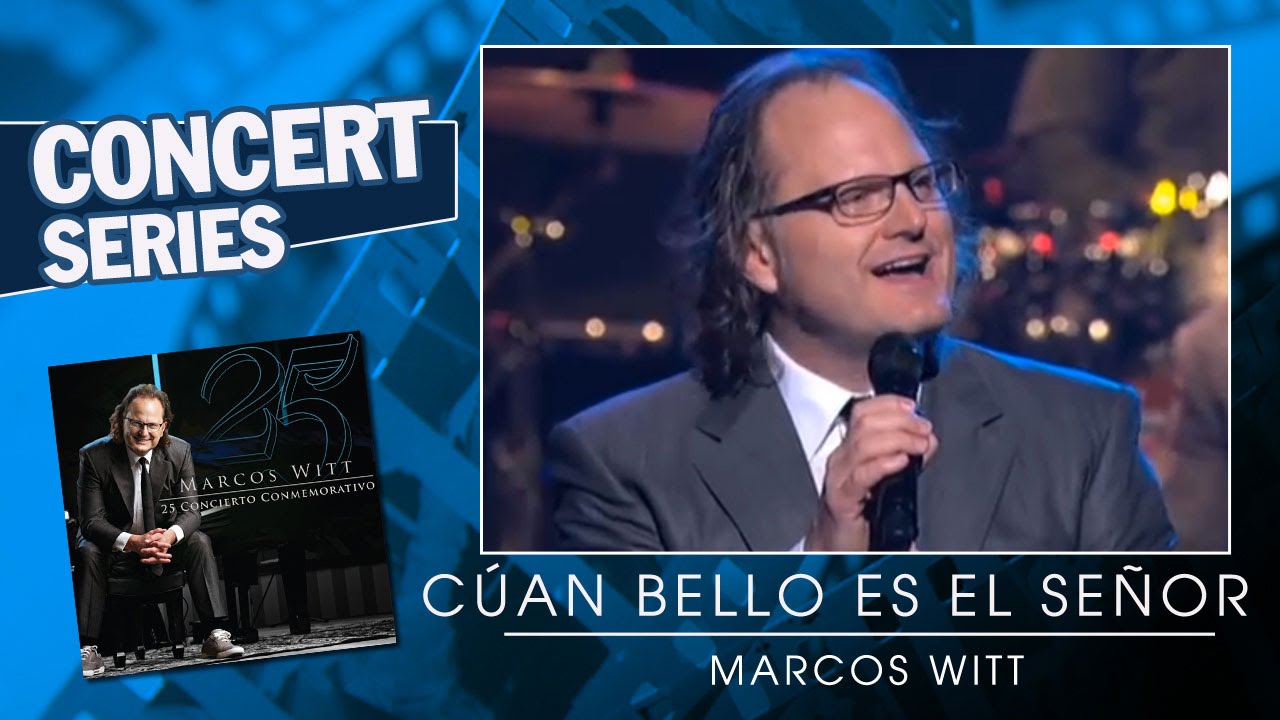 Marcos Witt Cuán bello es el Señor (25 Concierto Conmemorativo) YouTube