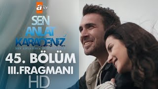 Sen Anlat Karadeniz 45. Bölüm 3. Fragmanı