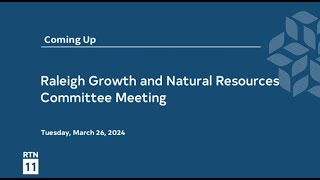 Raleigh Growth & Natural Resources Committee - March 26, 2024