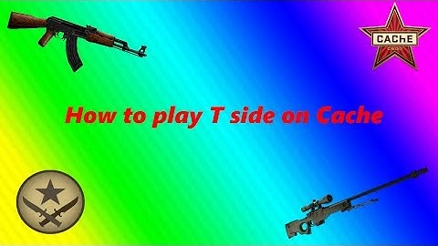How to play T side on Cache