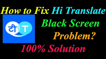 How to Fix Hi Translate App Black Screen Problem Solutions Android - Hi Translate Black Screen Error
