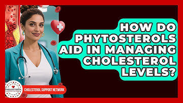 How Do Phytosterols Aid in Managing Cholesterol Levels? - Cholesterol Support Network