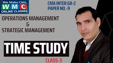 TIME STUDY |Class-3| By  PROF. SATYESH KUMAR | CMA INTER GROUP 2 |PAPER NO 9|OM & SM| Mob.9971265858