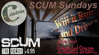 SCUM Sundays Live with Cal (and friends) – 20240225 – Will it RUN AND DRIVE Over 2 Sectors Home?