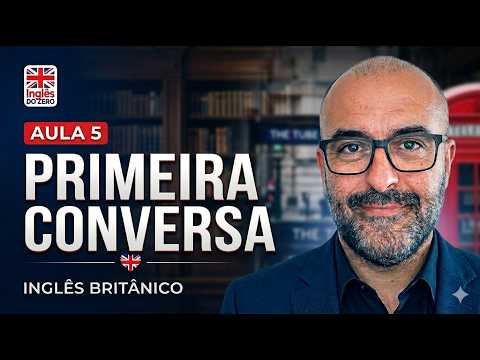 INGLÊS DO ZERO - AULA 5: COMEÇANDO A CONVERSAR (DIÁLOGOS BÁSICOS!)