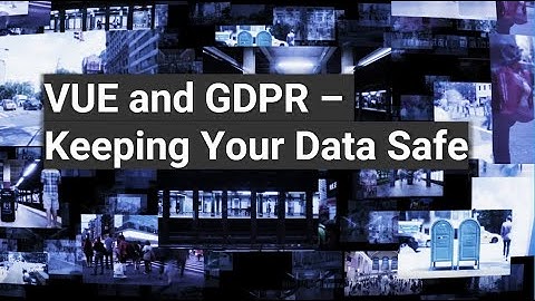 VUE and GDPR - Keeping Your Data Safe
