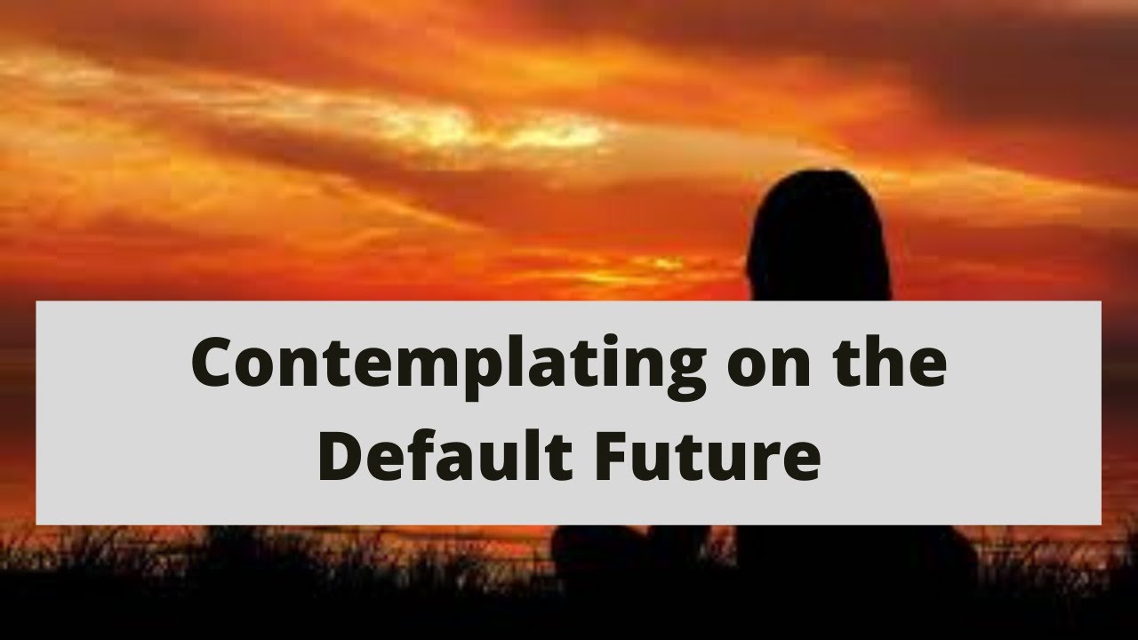 How contemplating on my Default Future has helped me - [AUDIO VERSION]