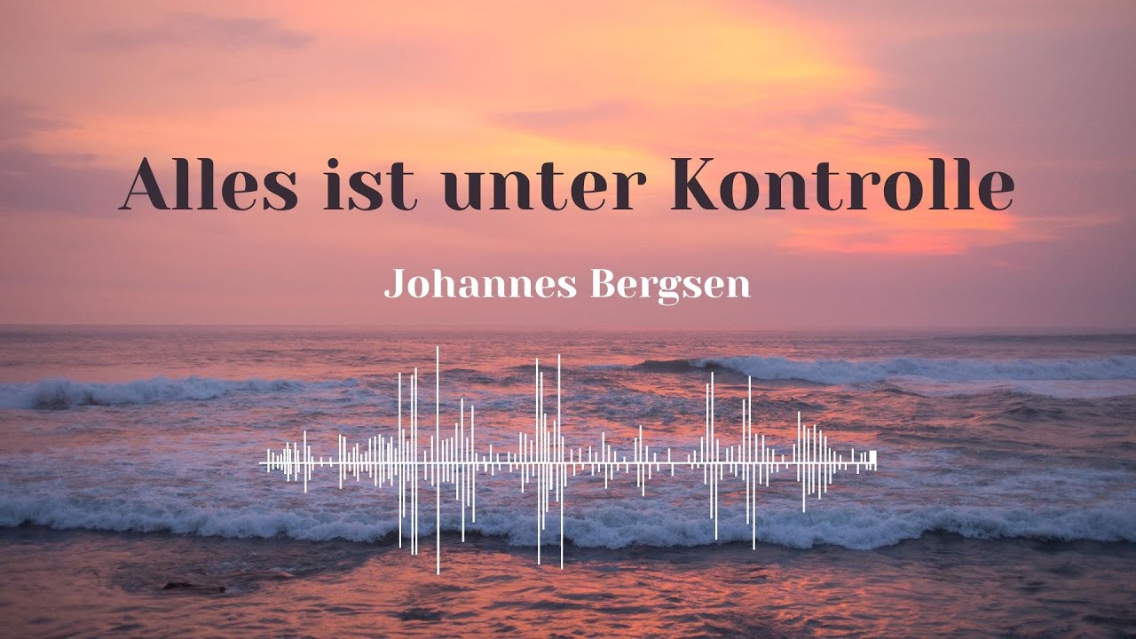Alles ist unter Kontrolle – Johannes Bergsen ft. Miriam Kehrten | Deutscher Worship Song