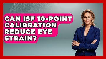 Can ISF 10-Point Calibration Reduce Eye Strain? - NextGen Viewing and Audio