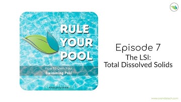 The LSI | Total Dissolved Solids | Rule Your Pool (Episode 7)