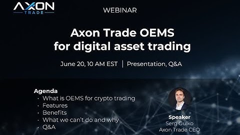 Webinar: Axon Trade OEMS for digital asset trading