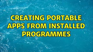 Creating Portable Apps from installed Programmes