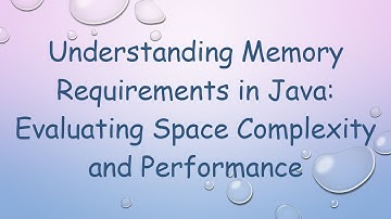 Understanding Memory Requirements in Java: Evaluating Space Complexity and Performance