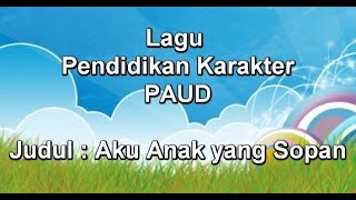 Lagu Pendidikan Karakter  PAUD Berjudul: Aku Anak Sopan