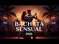 Bachata Sensual 2026 💃 Ritmos Lentos y Profundos Para Bailar