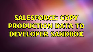Salesforce: Copy Production data to Developer Sandbox (11 Solutions!!)