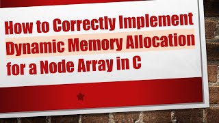 How to Correctly Implement Dynamic Memory Allocation for a Node Array in C