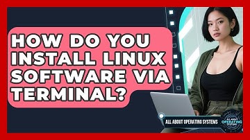 How Do You Install Linux Software Via Terminal? - All About Operating Systems