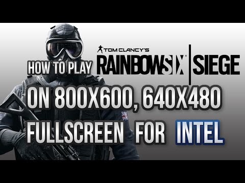 Rain Rainbow Six Siege on 800x600 640x480 improve fps on low spec pc play lower than 1024x768 Intel 