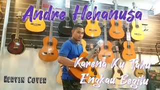 Akustik Cover | Andre Hehanusa | Karena Ku Tahu Engkau Begitu Berarti