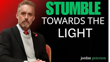 🔥 STUMBLE TOWARDS THE LIGHT – A Powerful 31-Minute Motivational Speech by Jordan Peterson