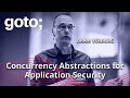 Concurrency Abstractions for Application Security • Bram Verburg • GOTO 2023