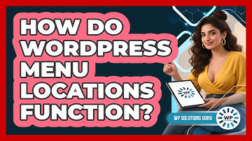 How Do WordPress Menu Locations Function?
