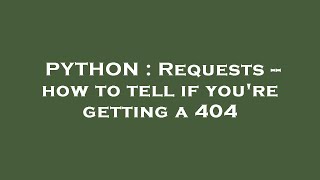 Famous PYTHON : Requests -- how to tell if you're getting a 404 Wealth
