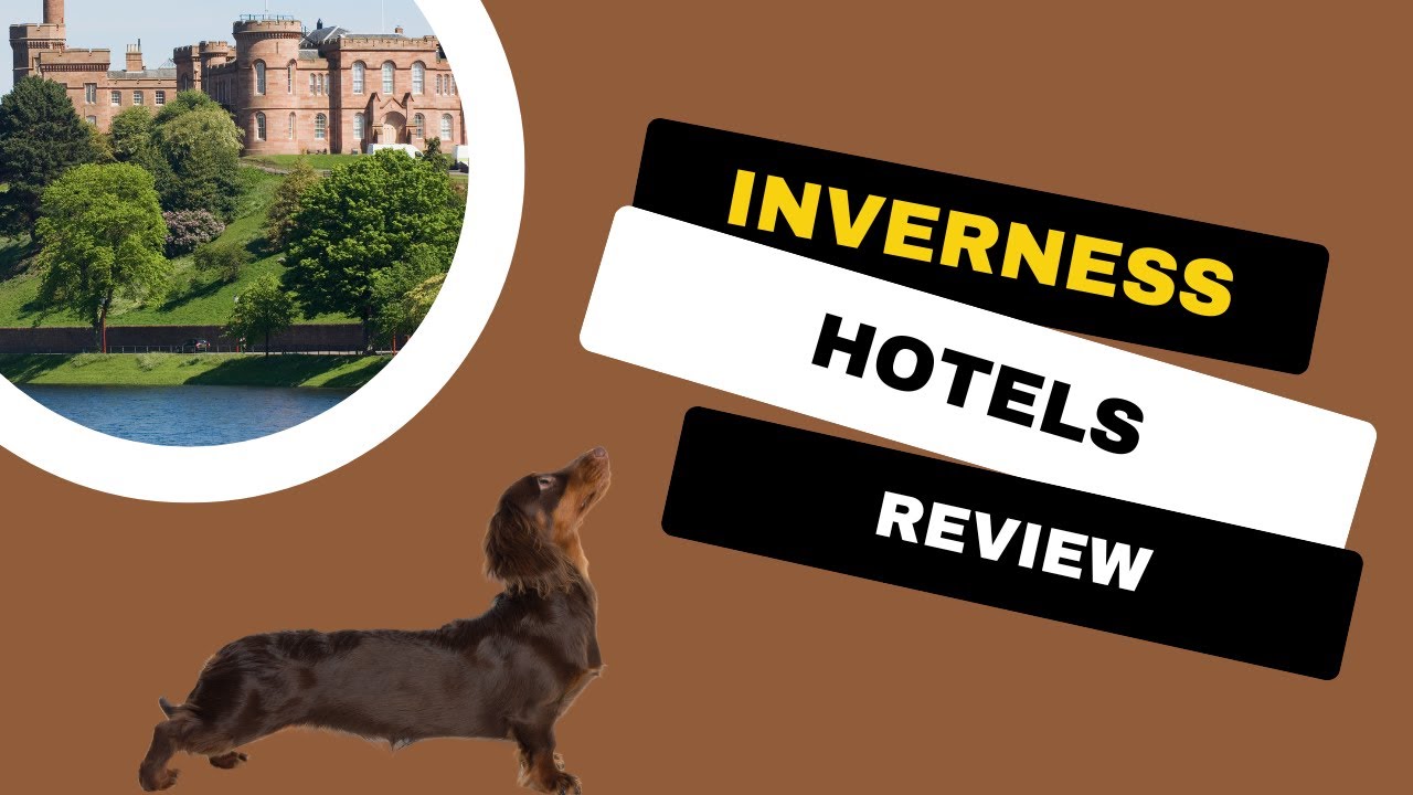 🏴󠁧󠁢󠁳󠁣󠁴󠁿 My Guide to The Most Popular Inverness Hotels