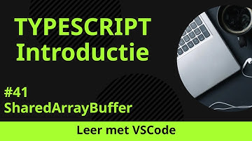 [Leer met VSCode] TypeScript Beginnerscursus #41 SharedArrayBuffer