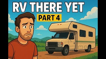 RV there yet Part 4