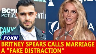 Celebrity Britney Spears Calls Marriage to Sam Asghari a "Fake Distraction" Profile