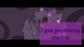 I got problems animation meme (THX FOR 400+ Suds!?)