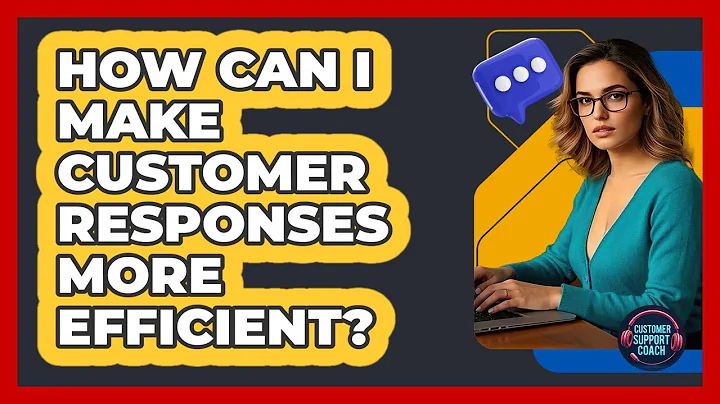 How Can I Make Customer Responses More Efficient?