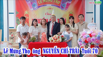 LỄ MỪNG THỌ TUỔI 70 ÔNG NGUYỄN CHÍ TRÃI