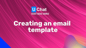 UChat Basics Course New Series - 10. Creating an email template