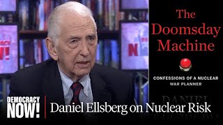 "The Doomsday Machine": Confessions of Daniel Ellsberg, Former Nuclear War Planner