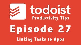 Todoist | Productivity Tips | Episode 27 | Linking Tasks to Apps screenshot 5