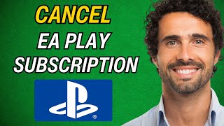 How to Cancel EA Play Subscription on Playstation Wealth