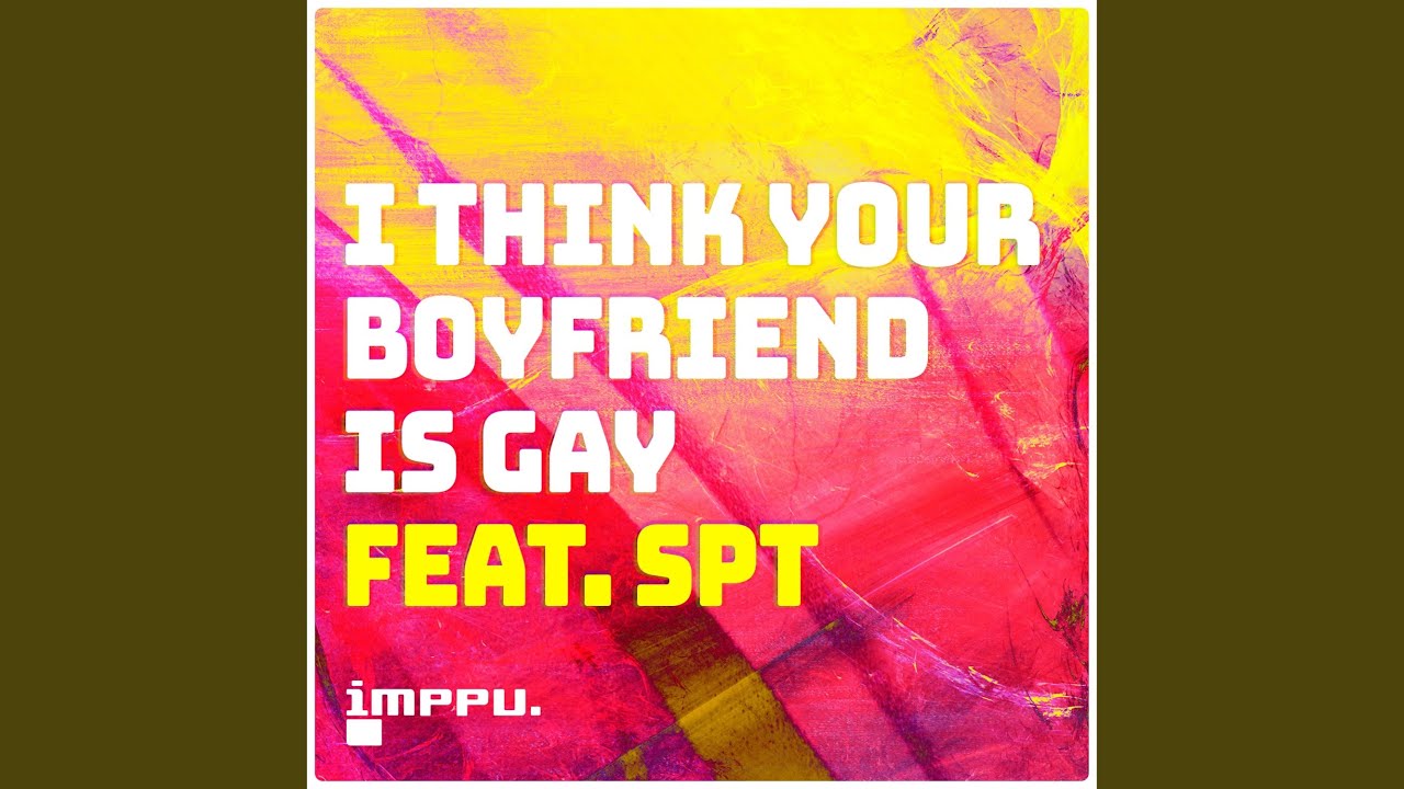 I Think Your Boyfriend Is Gay (feat. Stephen Paul Taylor)